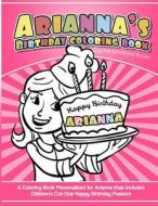 Arianna's Birthday Coloring Book Kids Personalized Books: A Coloring Book Personalized for Arianna That Includes Children's Cut Out Happy Birthday Pos di Arianna's Books edito da Createspace Independent Publishing Platform