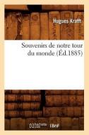 Souvenirs de Notre Tour Du Monde (Éd.1885) di Hugues Krafft edito da Hachette Livre - Bnf
