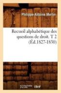 Recueil Alphabetique Des Questions de Droit. T 2 (Ed.1827-1830) di Merlin P. A. edito da Hachette Livre - Bnf