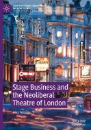 Stage Business and the Neoliberal Theatre of London di Alex Ferrone edito da Springer International Publishing