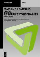 Machine Learning Under Resource Constraints - Applications edito da De Gruyter