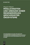 Möglichkeiten und Grenzen einer Regenerierung geschädigter Ökosysteme di Dietrich Uhlmann edito da De Gruyter