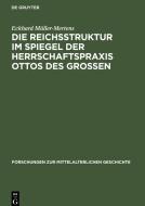 Die Reichsstruktur im Spiegel der Herrschaftspraxis Ottos des Grossen di Eckhard Müller-Mertens edito da De Gruyter