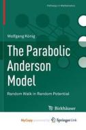 The Parabolic Anderson Model di Konig Wolfgang Konig edito da Springer Nature B.V.