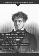 Thomas Hamblin and the Bowery Theatre di Thomas A. Bogar edito da Springer International Publishing