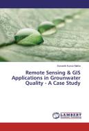 Remote Sensing & GIS Applications in Grounwater Quality - A Case Study di Sumanth Kumar Matha edito da LAP Lambert Academic Publishing