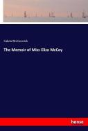 The Memoir of Miss Eliza McCoy di Calvin McCormick edito da hansebooks