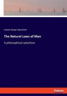 The Natural Laws of Man di Johann Gaspar Spurzheim edito da hansebooks