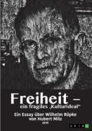 Freiheit - ein fragiles "Kulturideal". Ein Essay über Wilhelm Röpke di Hubert Milz edito da GRIN Verlag
