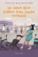 Sie haben Ihren Rollator beim Zumba vertauscht di Sybille Bullatschek edito da HarperCollins Taschenbuch