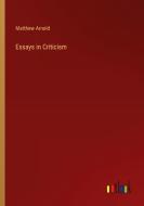 Essays in Criticism di Matthew Arnold edito da Outlook Verlag