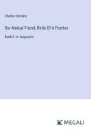 Our Mutual Friend, Birds Of A Feather di Charles Dickens edito da Megali Verlag