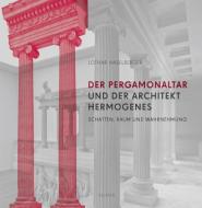 Der Pergamonaltar und der Architekt Hermogenes di Lothar Haselberger edito da Reimer, Dietrich