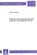 DGB-Verbraucherpolitik zwischen Anspruch und politischer Praxis di Andreas Fischer edito da Lang, Peter GmbH