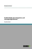 Problemfelder Der Integration Und L Sungsm Glichkeiten di Rexhep Kushutani edito da Grin Publishing