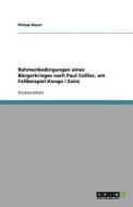 Rahmenbedingungen eines Bürgerkrieges nach Paul Collier, am Fallbeispiel Kongo / Zaire di Philipp Meyer edito da GRIN Verlag