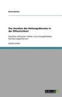 Das Ansehen Des Rettungsdienstes in Der Ffentlichkeit di Britta B. Chler edito da Grin Verlag