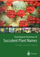 Etymological Dictionary of Succulent Plant Names di Urs Eggli, Leonard E. Newton edito da Springer Berlin Heidelberg