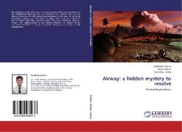 Airway: a hidden mystery to resolve di Siddharth Mehta, Anjali Mehta, Surendra Lodha edito da LAP Lambert Academic Publishing