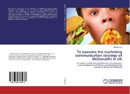 To examine the marketing communication strategy of McDonald's in UK di Ali Hammad edito da LAP LAMBERT Academic Publishing