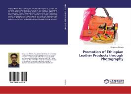 Promotion of Ethiopian Leather Products through Photography di Getachew Adhena edito da LAP Lambert Academic Publishing
