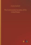 The Communistic Societies of the United States di Charles Nordhoff edito da Outlook Verlag
