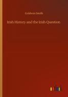 Irish History and the Irish Question di Goldwin Smith edito da Outlook Verlag