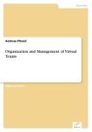Organization and Management of Virtual Teams di Andreas Pfneisl edito da Diplom.de