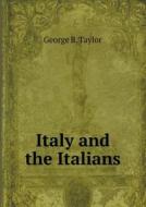 Italy And The Italians di George B Taylor edito da Book On Demand Ltd.