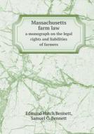 Massachusetts Farm Law A Monograph On The Legal Rights And Liabilities Of Farmers di Edmund Hatch Bennett, Samuel C Bennett edito da Book On Demand Ltd.