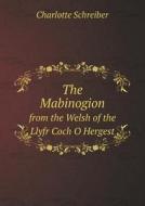 The Mabinogion From The Welsh Of The Llyfr Coch O Hergest di Charlotte Schreiber edito da Book On Demand Ltd.