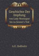 Geschichte Der Impfung Von Lady Montague Bis Zu Jenner's Tod di A E Zedtwitz edito da Book On Demand Ltd.