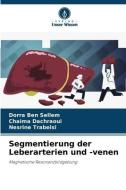 Segmentierung der Leberarterien und -venen di Dorra Ben Sellem edito da Verlag Unser Wissen