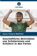 Geschäftliche Aktivitäten von Schülerinnen und Schülern in den Ferien di Alexis Clotaire Bassole edito da Verlag Unser Wissen