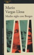 Medio siglo con Borges di Mario Vargas Llosa edito da Alfaguara