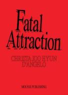Christa Joo Hyun D'Angelo: Fatal Attraction edito da Mousse Publishing