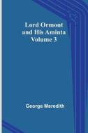 Lord Ormont and His Aminta - Volume 3 di George Meredith edito da ALPHA ED