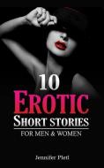 10 Erotic Short Stories For Men And Women di Pletl Jennifer Pletl edito da Blurb
