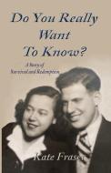 Do You Really Want to Know? di Kate Fraser edito da Minds Eye Publications