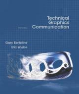 Technical Graphics Communication di Gary R. Bertoline, Eric N. Wiebe edito da Mcgraw-hill Education - Europe