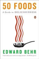 50 Foods: A Guide to Deliciousness di Edward Behr edito da PENGUIN GROUP