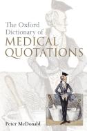 Oxford Dictionary of Medical Quotations di Peter McDonald edito da OUP Oxford