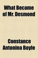 What Became Of Mr. Desmond di C. Nina Boyle, Constance Antonina Boyle edito da General Books Llc