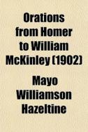 Orations From Homer To William Mckinley (1902) di Mayo W. Hazeltine edito da General Books Llc