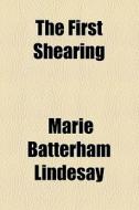 The First Shearing di Marie Batterham Lindesay edito da General Books Llc