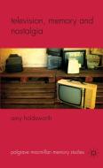 Television, Memory and Nostalgia di Amy Holdsworth edito da Palgrave Macmillan