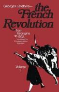 The French Revolution: From Its Origins to 1793 di Georges Lefebvre edito da COLUMBIA UNIV PR