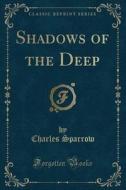 Shadows Of The Deep (classic Reprint) di Charles Sparrow edito da Forgotten Books