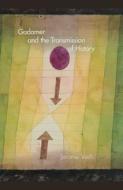 Gadamer and the Transmission of History di Jerome Veith edito da Indiana University Press