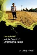 Harrison, J: Pesticide Drift and the Pursuit of Environmenta di Jill Lindsey Harrison edito da MIT Press Ltd
